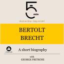 Bertolt Brecht: A short biography: 5 Minutes: Short on time – long on info! Audiobook