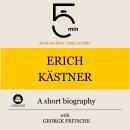 Erich Kästner: A short biography: 5 Minutes: Short on time – long on info! Audiobook