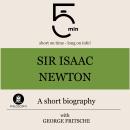 Sir Isaac Newton: A short biography: 5 Minutes: Short on time – long on info! Audiobook