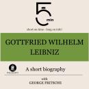 Gottfried Wilhelm Leibniz: A short biography: 5 Minutes: Short on time – long on info! Audiobook