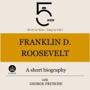Franklin D. Roosevelt: A short biography: 5 Minutes: Short on time – long on info! Audiobook