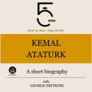 Kemal Ataturk: A short biography: 5 Minutes: Short on time – long on info! Audiobook