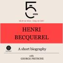 Henri Becquerel: A short biography: 5 Minutes: Short on time – long on info! Audiobook