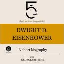 Dwight D. Eisenhower: A short biography: 5 Minutes: Short on time – long on info! Audiobook