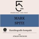 [German] - Mark Spitz: Kurzbiografie kompakt: 5 Minuten: Schneller hören – mehr wissen! Audiobook
