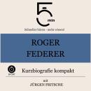 [German] - Roger Federer: Kurzbiografie kompakt: 5 Minuten: Schneller hören – mehr wissen! Audiobook