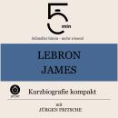 [German] - LeBron James: Kurzbiografie kompakt: 5 Minuten: Schneller hören – mehr wissen! Audiobook