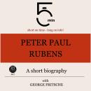Peter Paul Rubens: A short biography: 5 Minutes: Short on time – long on info! Audiobook
