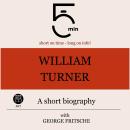 William Turner: A short biography: 5 Minutes: Short on time – long on info! Audiobook