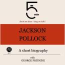 Jackson Pollock: A short biography: 5 Minutes: Short on time – long on info! Audiobook