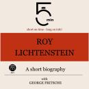Roy Lichtenstein: A short biography: 5 Minutes: Short on time – long on info! Audiobook