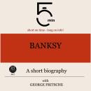Banksy: A short biography: 5 Minutes: Short on time – long on info! Audiobook