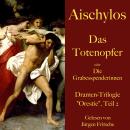 [German] - Aischylos: Das Totenopfer oder Die Grabesspenderinnen. Eine Tragödie: Dramen-Trilogie 'Or Audiobook