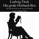 [German] - Ludwig Tieck: Die große Hörbuch Box: Die schönsten Werke aus der deutschen Romantik Audiobook
