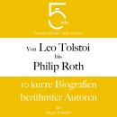 [German] - Von Leo Tolstoi bis Philip Roth: 10 kurze Biografien berühmter Autoren Audiobook