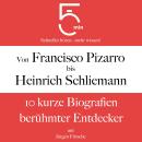[German] - Von Francisco Pizarro bis Heinrich Schliemann: 10 kurze Biografien berühmter Entdecker Audiobook