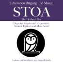 [German] - Lebensbewältigung und Moral: Die Stoa Hörbuch Box: Die großen Ratgeber der Lebensweisheit Audiobook