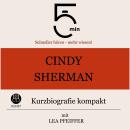 [German] - Cindy Sherman: Kurzbiografie kompakt: 5 Minuten: Schneller hören – mehr wissen! Audiobook