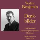[German] - Walter Benjamin: Denkbilder: Ein Kaleidoskop literarisch-philosophischer Miniaturen Audiobook