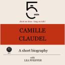 Camille Claudel: A short biography: 5 Minutes: Short on time – long on info! Audiobook