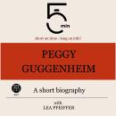 Peggy Guggenheim: A short biography: 5 Minutes: Short on time – long on info! Audiobook