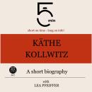 Käthe Kollwitz: A short biography: 5 Minutes: Short on time – long on info! Audiobook