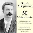[German] - Guy de Maupassant: 50 Meisterwerke: Die größte Hörbuch Box mit Novellen und Erzählungen Audiobook
