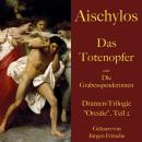 [German] - Aischylos: Das Totenopfer oder Die Grabesspenderinnen. Eine Tragödie: Dramen-Trilogie 'Or Audiobook