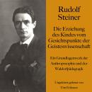 [German] - Rudolf Steiner: Die Erziehung des Kindes vom Gesichtspunkte der Geisteswissenschaft: Ein  Audiobook