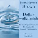 [German] - Henry Harrison Brown: Dollars wollen mich: Der neue Weg zum Wohlstand: Ein Ratgeber für f Audiobook