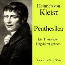 [German] - Heinrich von Kleist: Penthesilea: Ein Trauerspiel. Ungekürzt gelesen. Audiobook