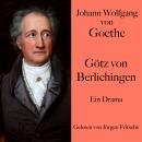 [German] - Johann Wolfgang von Goethe: Götz von Berlichingen: Ein Drama. Ungekürzt gelesen. Audiobook
