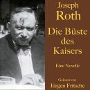 [German] - Joseph Roth: Die Büste des Kaisers: Eine Novelle. Ungekürzt gelesen. Audiobook