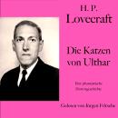 [German] - H. P. Lovecraft: Die Katzen von Ulthar: Eine phantastische Horrorgeschichte Audiobook