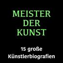[German] - Meister der Kunst: 15 große Künstlerbiografien Audiobook
