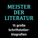 [German] - Meister der Literatur: 15 große Schriftstellerbiografien Audiobook