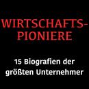 [German] - Wirtschaftspioniere: 15 Biografien der größten Unternehmer Audiobook