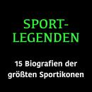 [German] - Sportlegenden: 15 Biografien der größten Sportikonen Audiobook