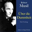 [German] - Robert Musil: Über die Dummheit: Ein Vortrag Audiobook