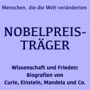 [German] - Nobelpreisträger: Menschen, die die Welt veränderten: Wissenschaft und Frieden: Biografien von Curie, Einstein, Mandela und Co. Audiobook