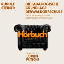 [German] - Die pädagogische Grundlage der Waldorfschule. Über die Grundlagen der Waldorf-Pädagogik.: Hörbuchzeit: Klassiker der Weltliteratur Audiobook