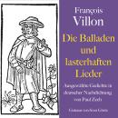 [German] - François Villon: Die Balladen und lasterhaften Lieder: Ausgewählte Gedichte in deutscher Nachdichtung von Paul Zech Audiobook