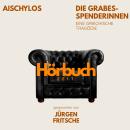 [German] - Die Grabesspenderinnen. Die Orestie: Zweiter Teil. Eine griechische Tragödie.: Hörbuchzeit: Klassiker der Weltliteratur Audiobook