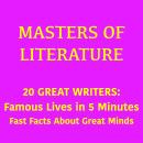 Masters of Literature – 20 Great Writers: Famous Lives in 5 Minutes – Fast Facts About Great Minds Audiobook