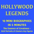 Hollywood Legends – 10 Mini Biographies in 5 Minutes: The Essence of Greatness – Brief Portraits of Cinema's Key Figures Audiobook