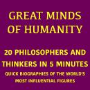 [German] - Great Minds of Humanity – 20 Philosophers and Thinkers in 5 Minutes: Quick Biographies of the World's Most Influential Figures Audiobook
