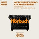 [German] - Wie der Mensch denkt – As a man thinketh. Ein Klassiker der richtigen Lebensführung.: Hörbuchzeit: Klassiker der Weltliteratur Audiobook