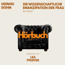 [German] - Die wissenschaftliche Emanzipation der Frau. Ein Essay.: Hörbuchzeit: Klassiker der Weltliteratur Audiobook