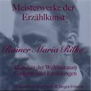 [German] - Rainer Maria Rilke: Meisterwerke der Erzählkunst: Klassiker der Weltliteratur: Gedichte und Erzählungen Audiobook