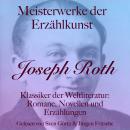 [German] - Joseph Roth: Meisterwerke der Erzählkunst: Klassiker der Weltliteratur: Romane, Novellen und Erzählungen Audiobook